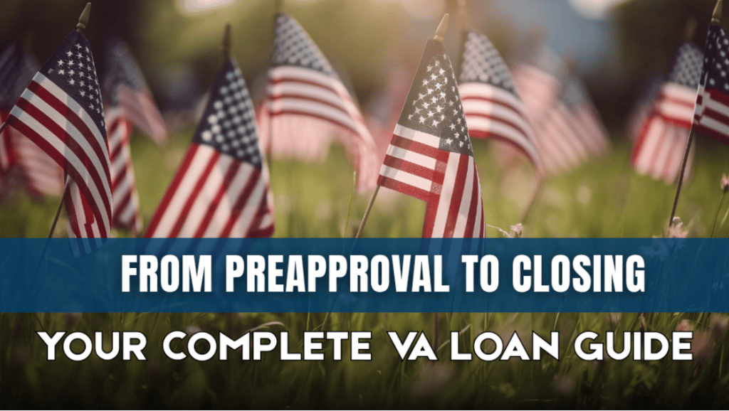 From Preapproval to Closure Your Complete VA Loan Guide