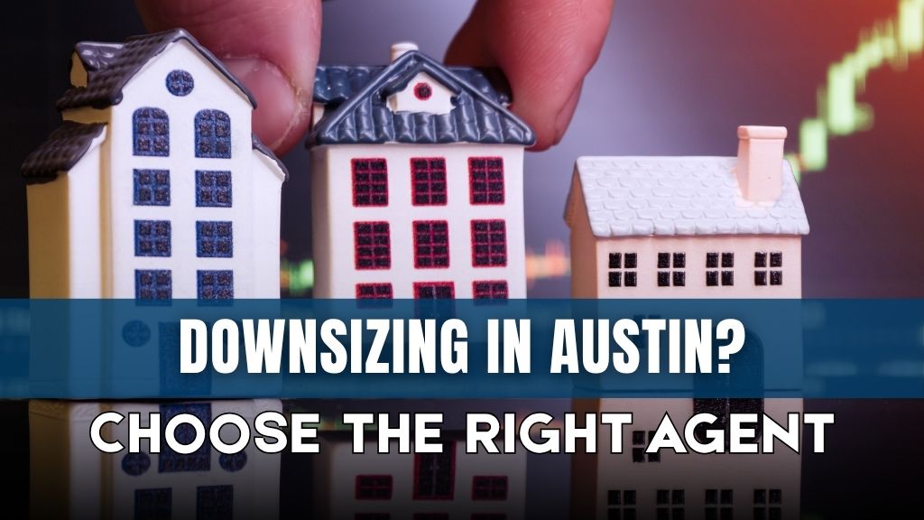 real estate agent for downsizing in Austin